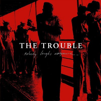 TROUBLE/NOBODY LAUGHS ANYMORE